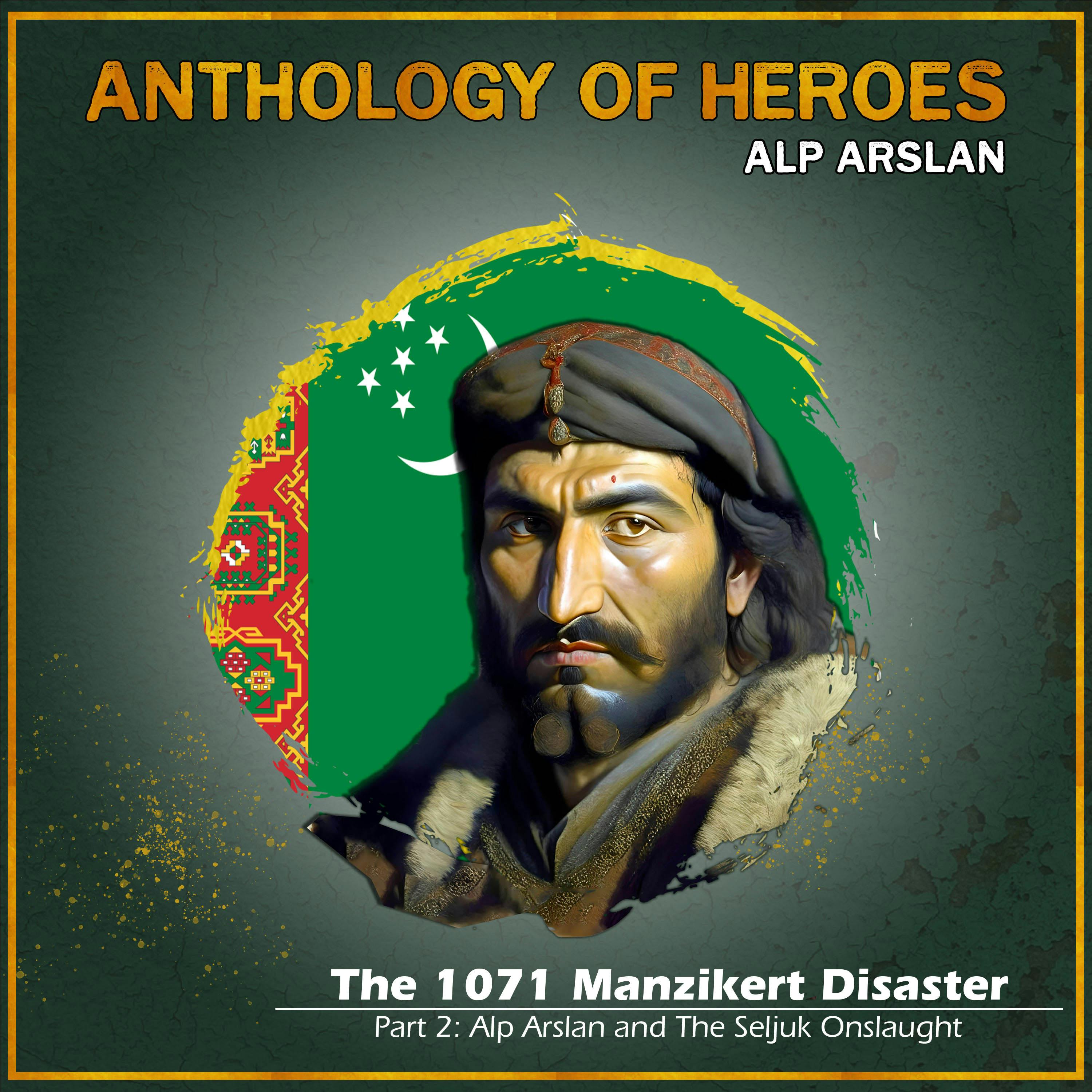 The Battle of Manzikert 1071 | Part Two:  Alp Arslan and The Seljuk Onslaught