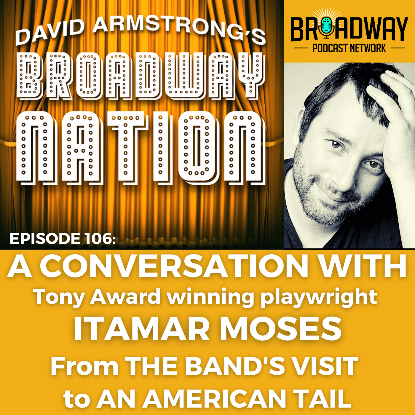 Episode 106; ITAMAR MOSES — From THE BAND"S VISIT to AN AMERICAN TAIL