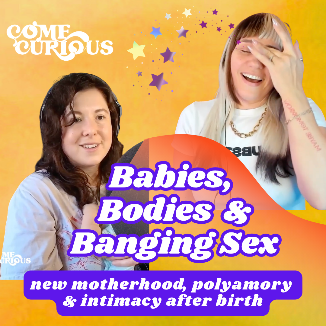 Babies, Bodies & Banging Sex - new motherhood, polyamory & intimacy after birth