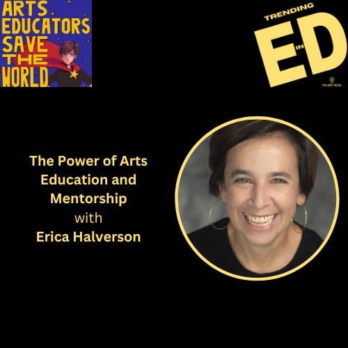 The Power of Arts Education and Mentorship with Erica Halverson