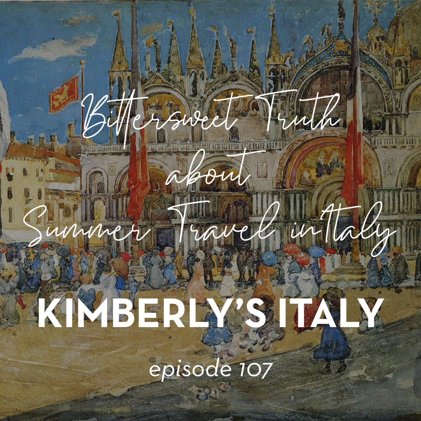 107. The Bittersweet Truth about Summer Travel in Italy