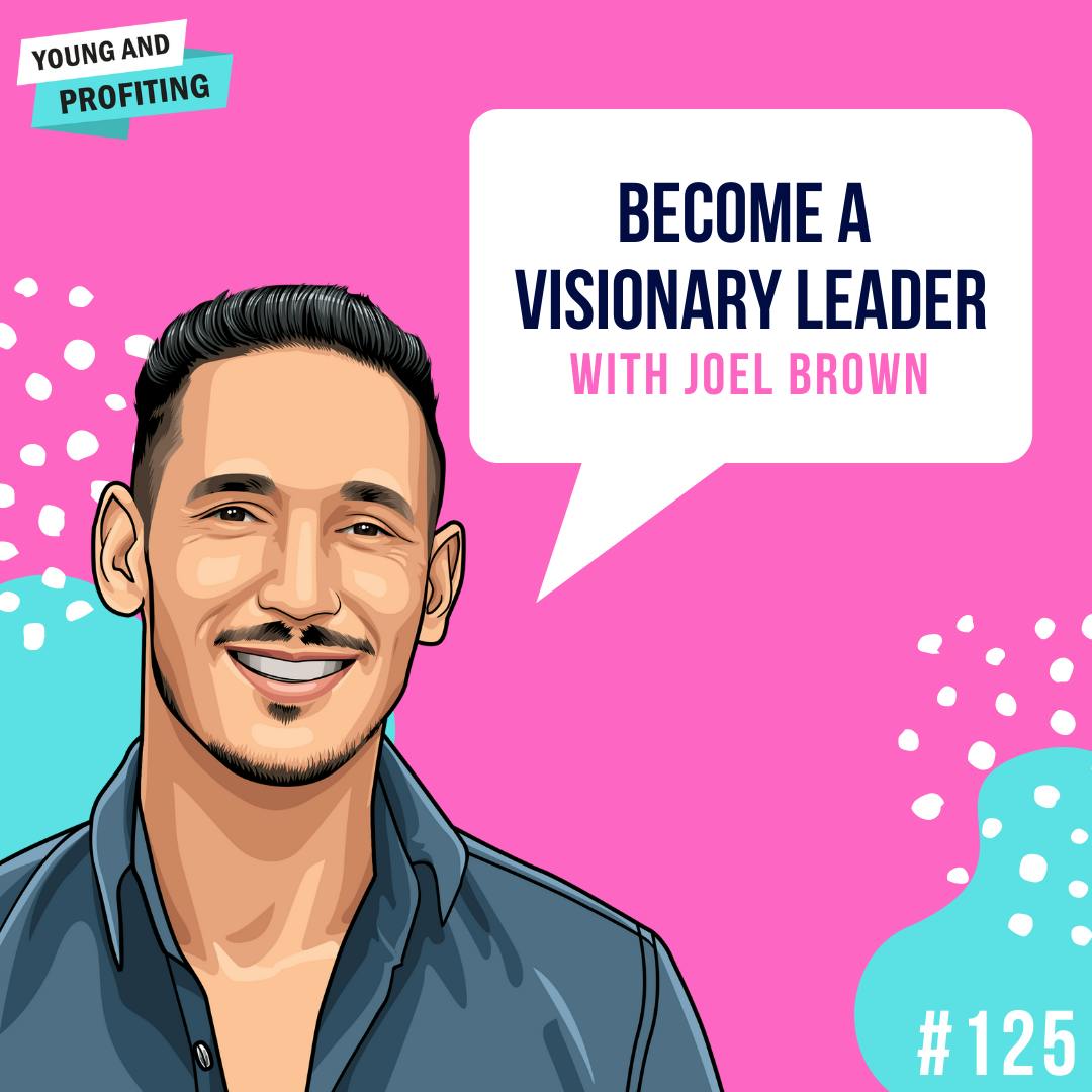 Joel Brown: Become a Visionary Leader | E125 by Hala Taha | YAP Media Network