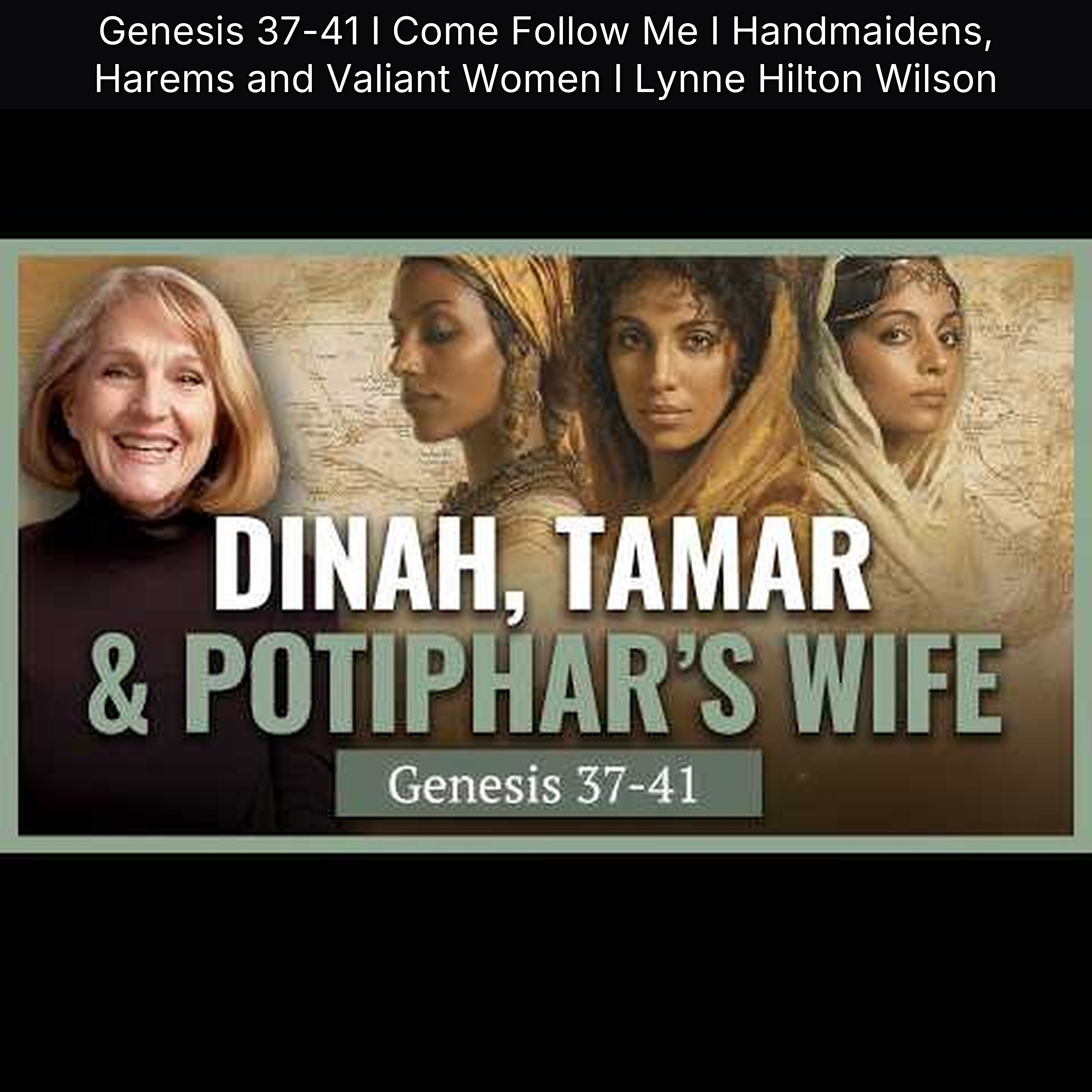 Genesis 37-41 I Come Follow Me I Handmaidens, Harems and Valiant Women I Lynne Hilton Wilson