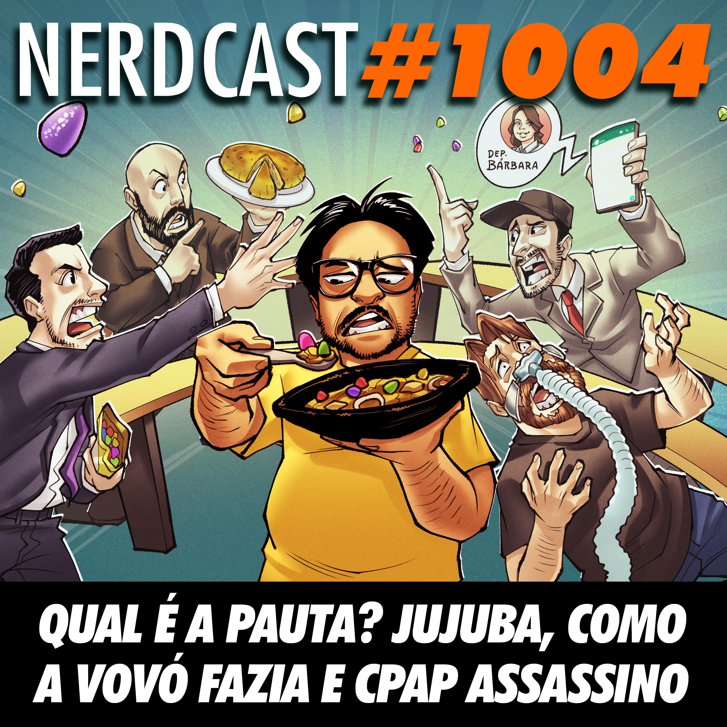 NerdCast 1004 - Qual é a Pauta? Jujuba, Como a Vovó Fazia e CPAP Assassino