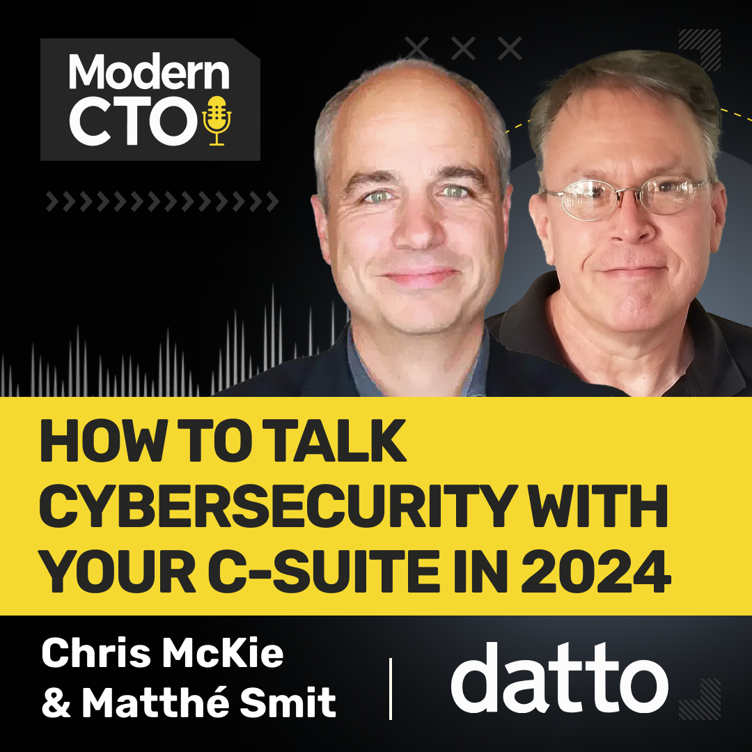 How to talk Cybersecurity with your C-Suite in 2024 with Chris McKie & Matthé Smit from Datto