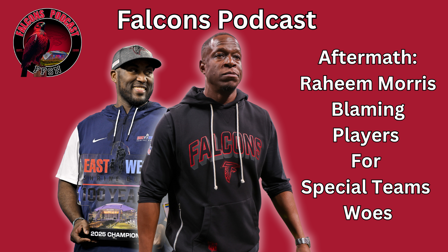 EP 341: Aftermath: Raheem Morris Blaming Players for Atlanta Falcons Special Teams Woes
