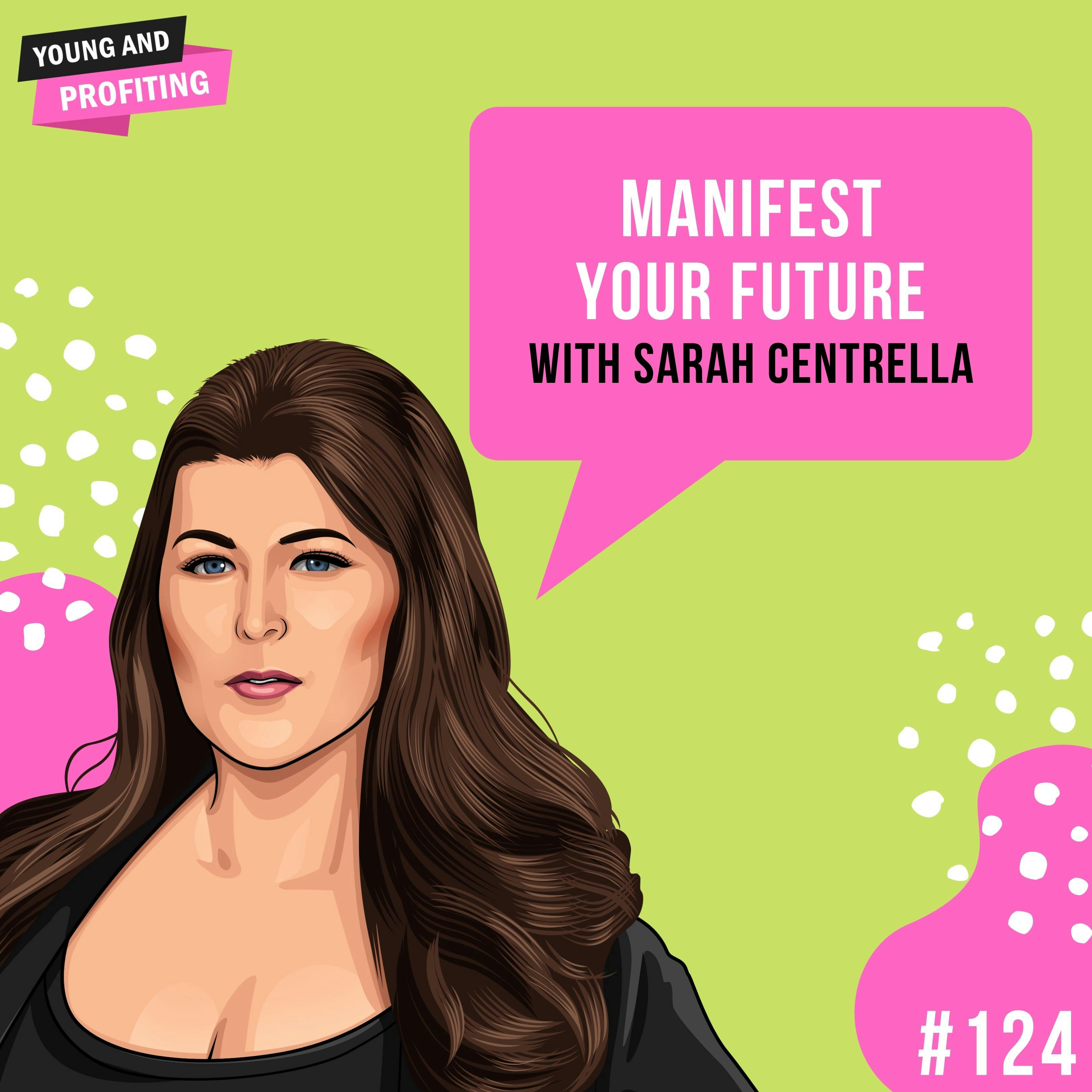 Sarah Centrella: Manifest Your Future | E124 by Hala Taha | YAP Media Network