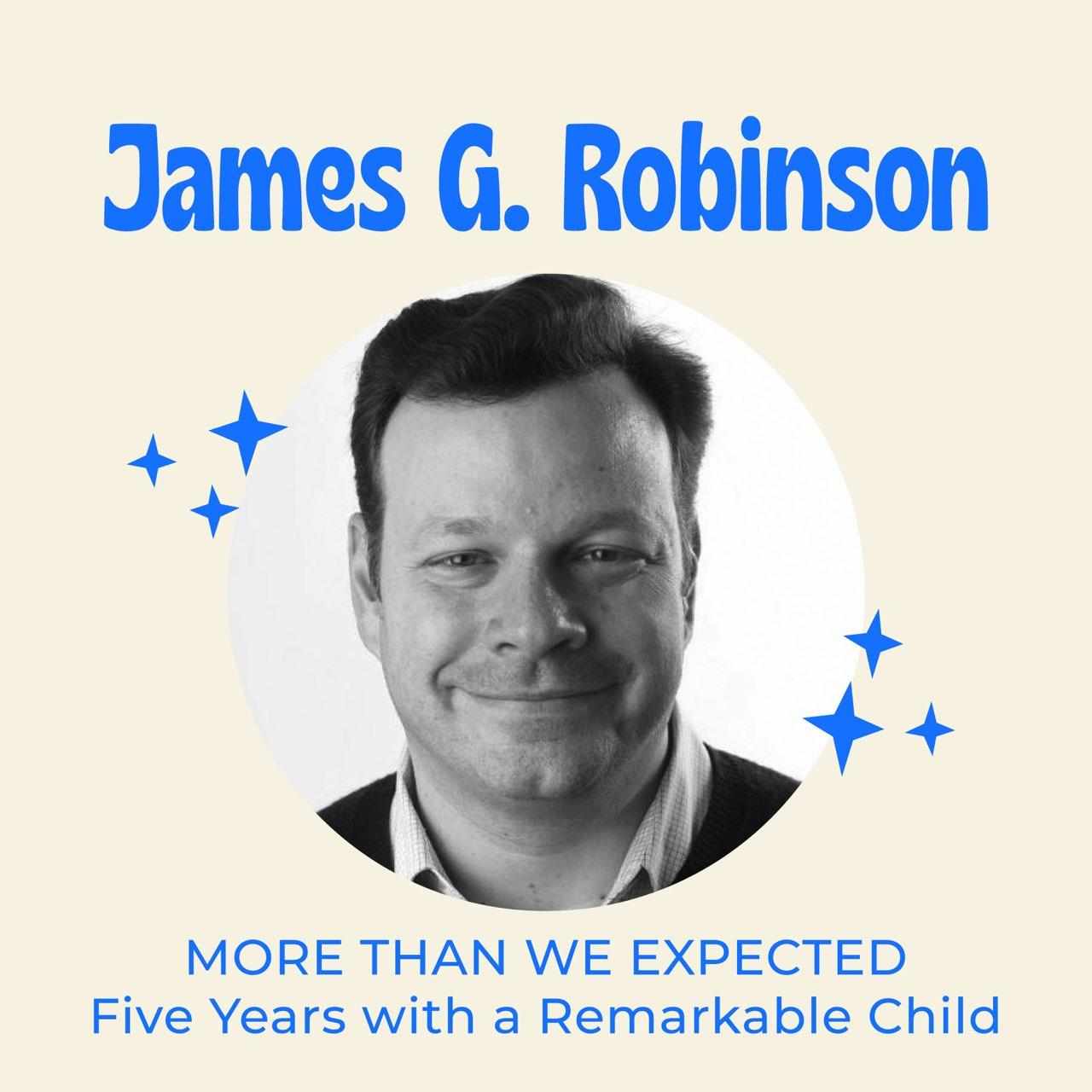 James G Robinson - More Than We Expected Author - Five Years with a Remarkable Child episode artwork