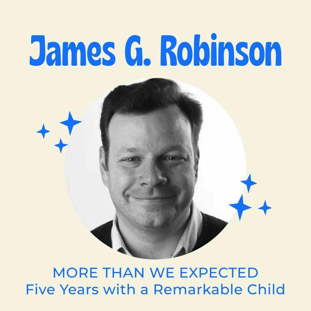 James G Robinson – More Than We Expected Author – Five Years with a Remarkable Child