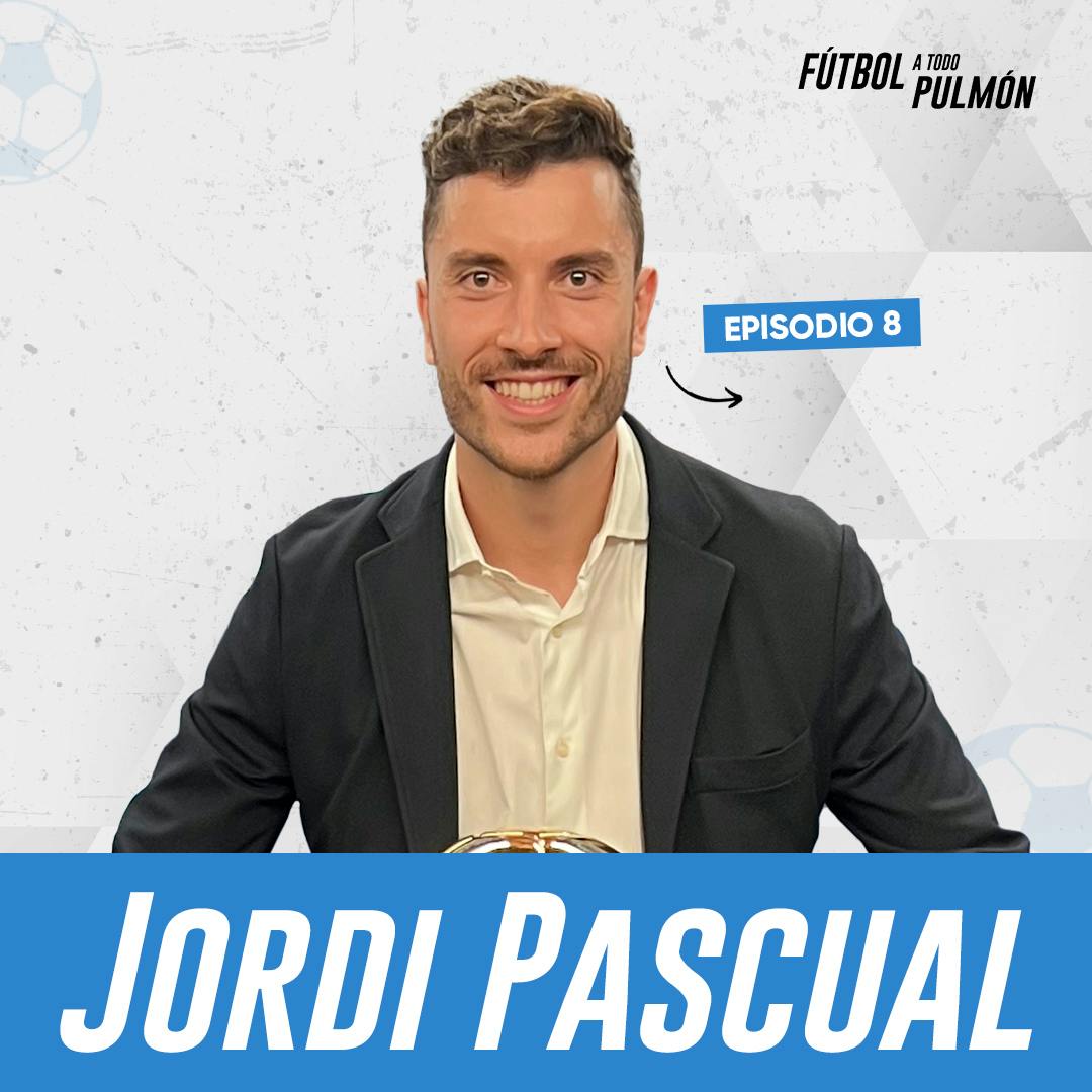 8. Jordi Pascual: Detrás de los protagonistas del fútbol