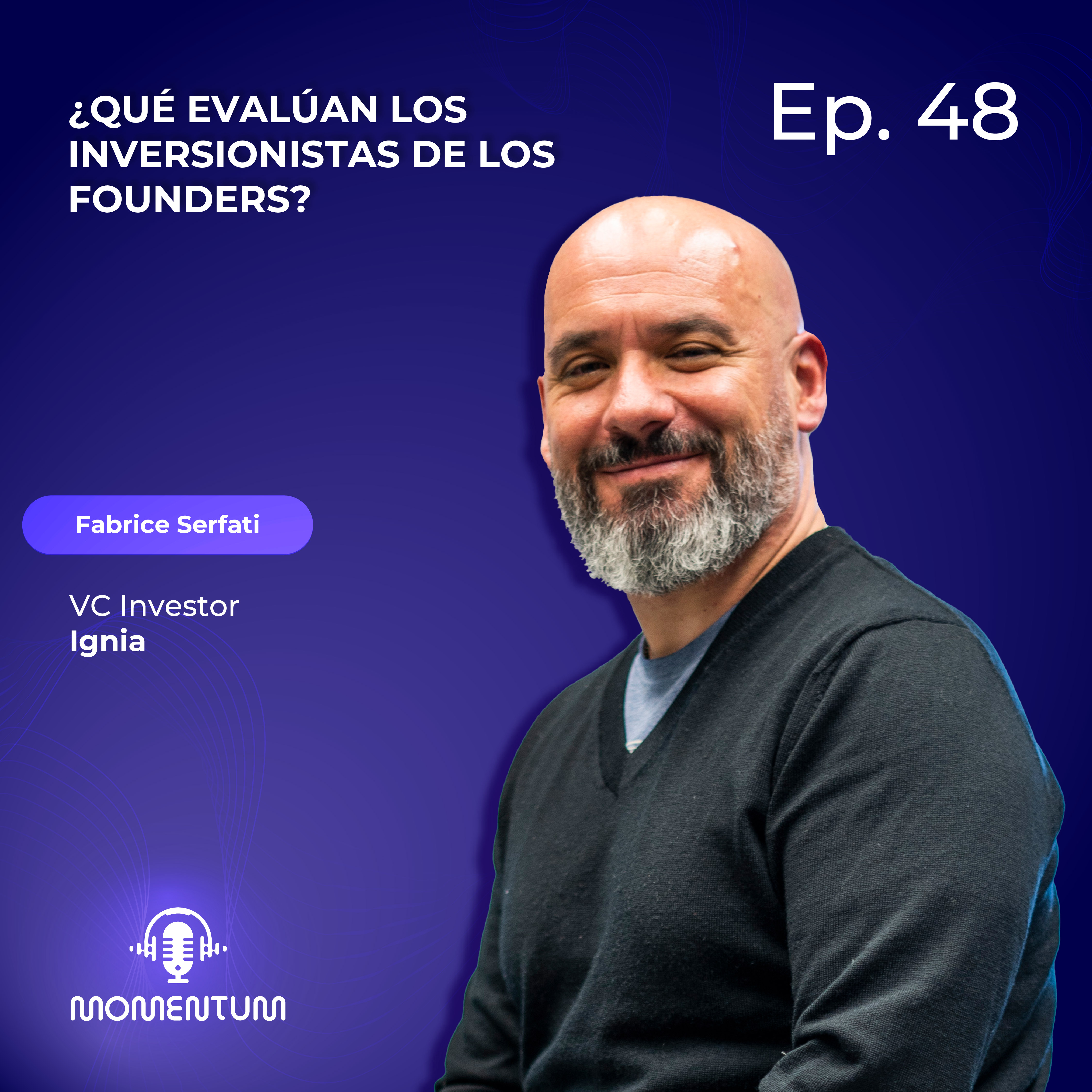 48: Startup World | ¿Qué evalúan los inversionistas de los founders? | Fabrice Serfati - Ignia Fund episode artwork