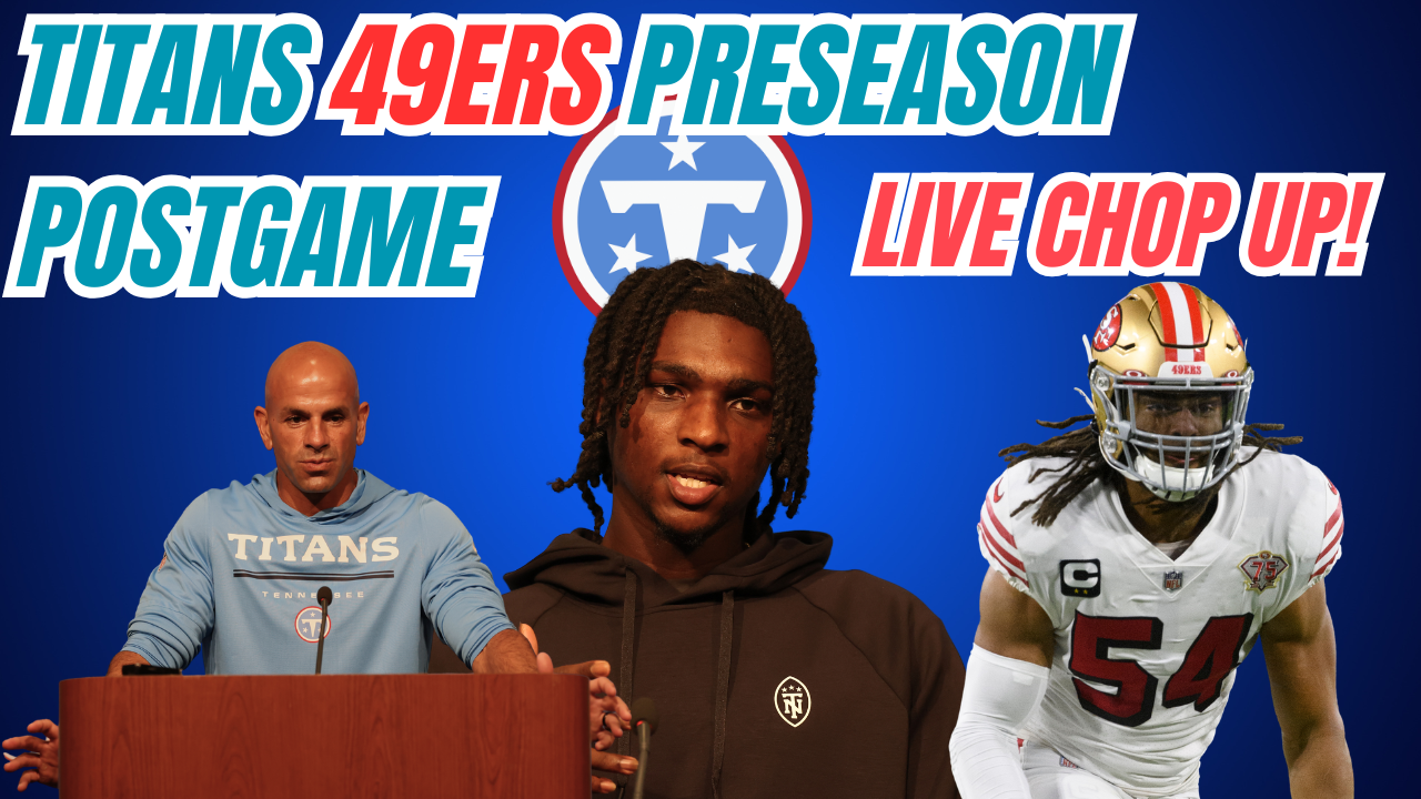 PRESEASON LIVE CHOP UP: PRESEASON - Titans vs 49ers - TITANS WIN....or did they? episode artwork