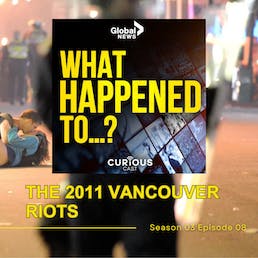 Introducing... Global News' What Happened To...? | The 2011 Vancouver Riots