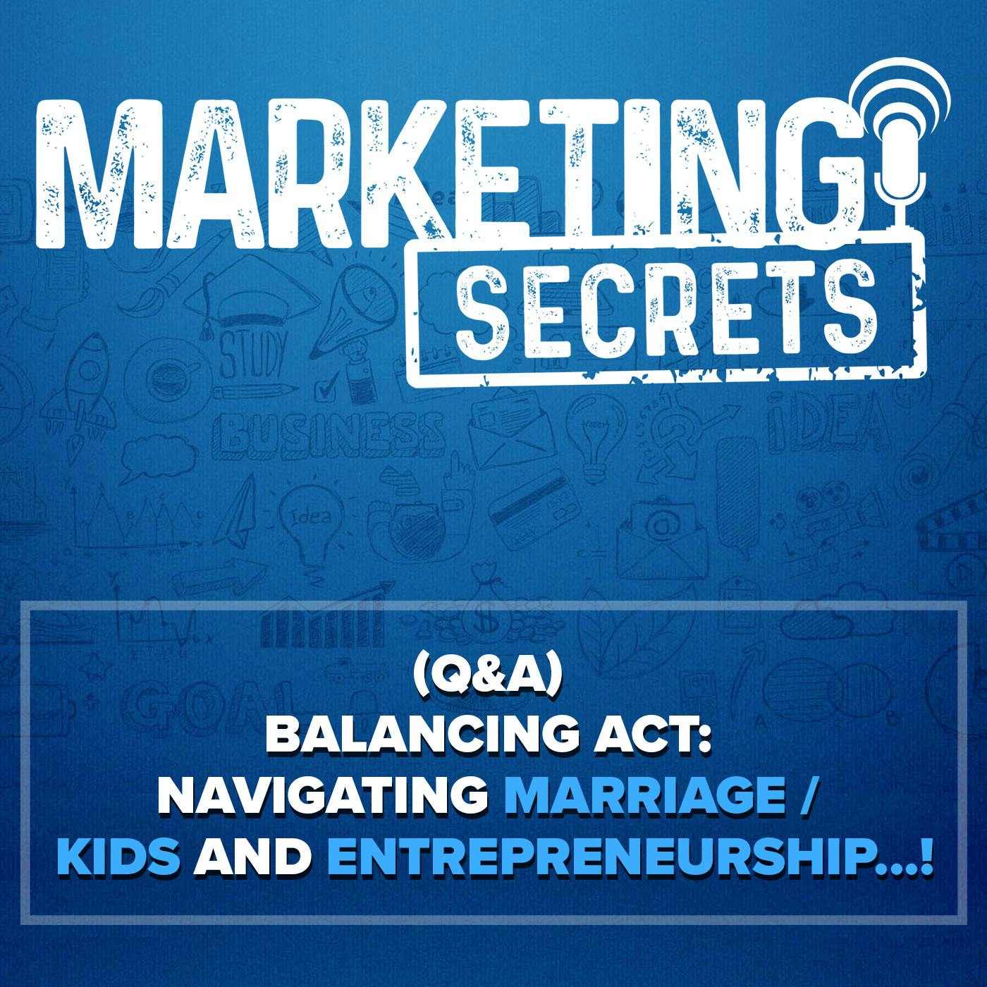 (Q&A) Balancing Act: Navigating Marriage / Kids and Entrepreneurship...!