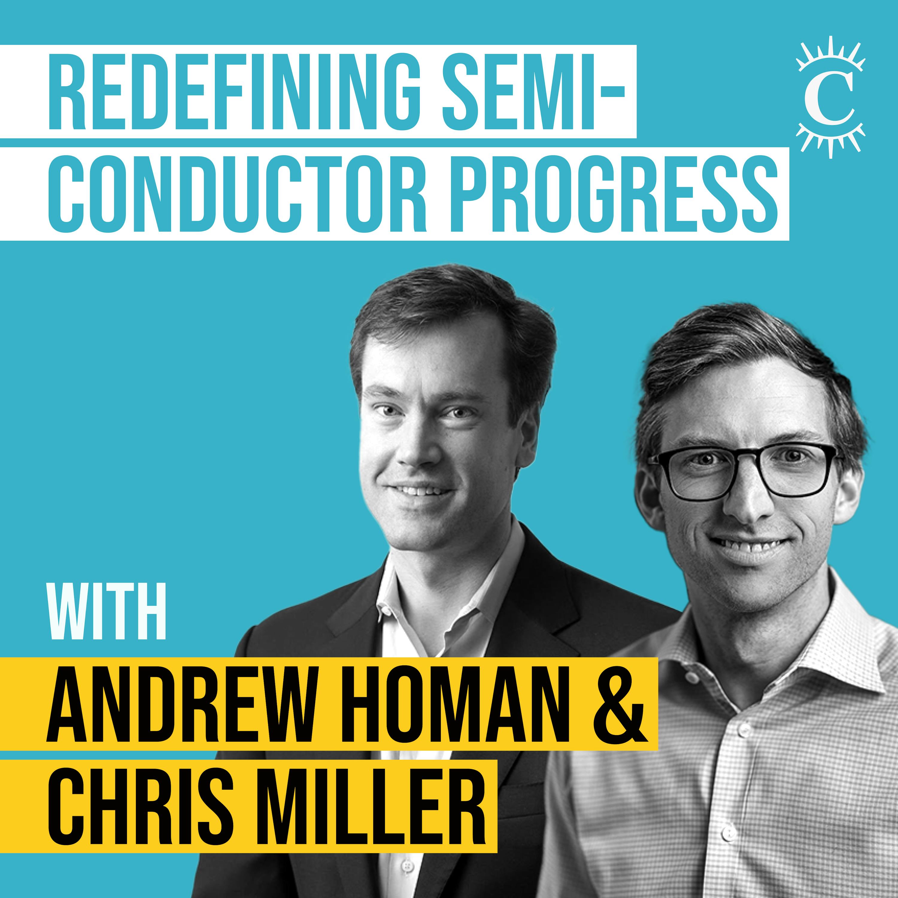 Andrew Homan & Chris Miller - Redefining Semiconductor Progress
