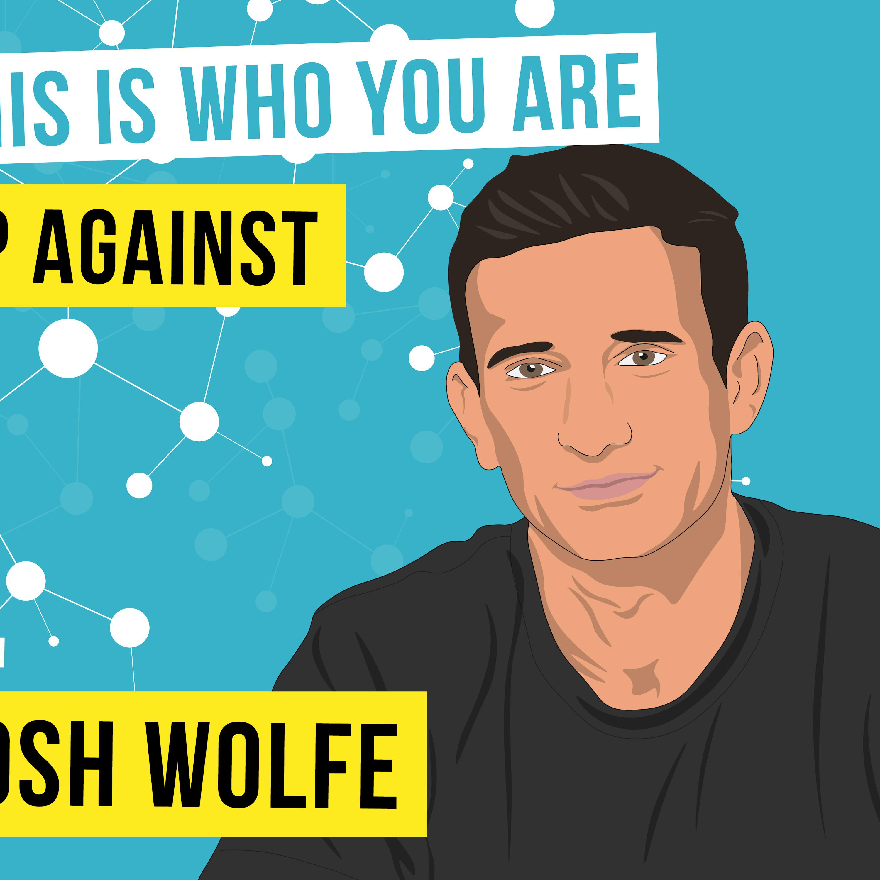 Josh Wolfe - This is Who You Are Up Against