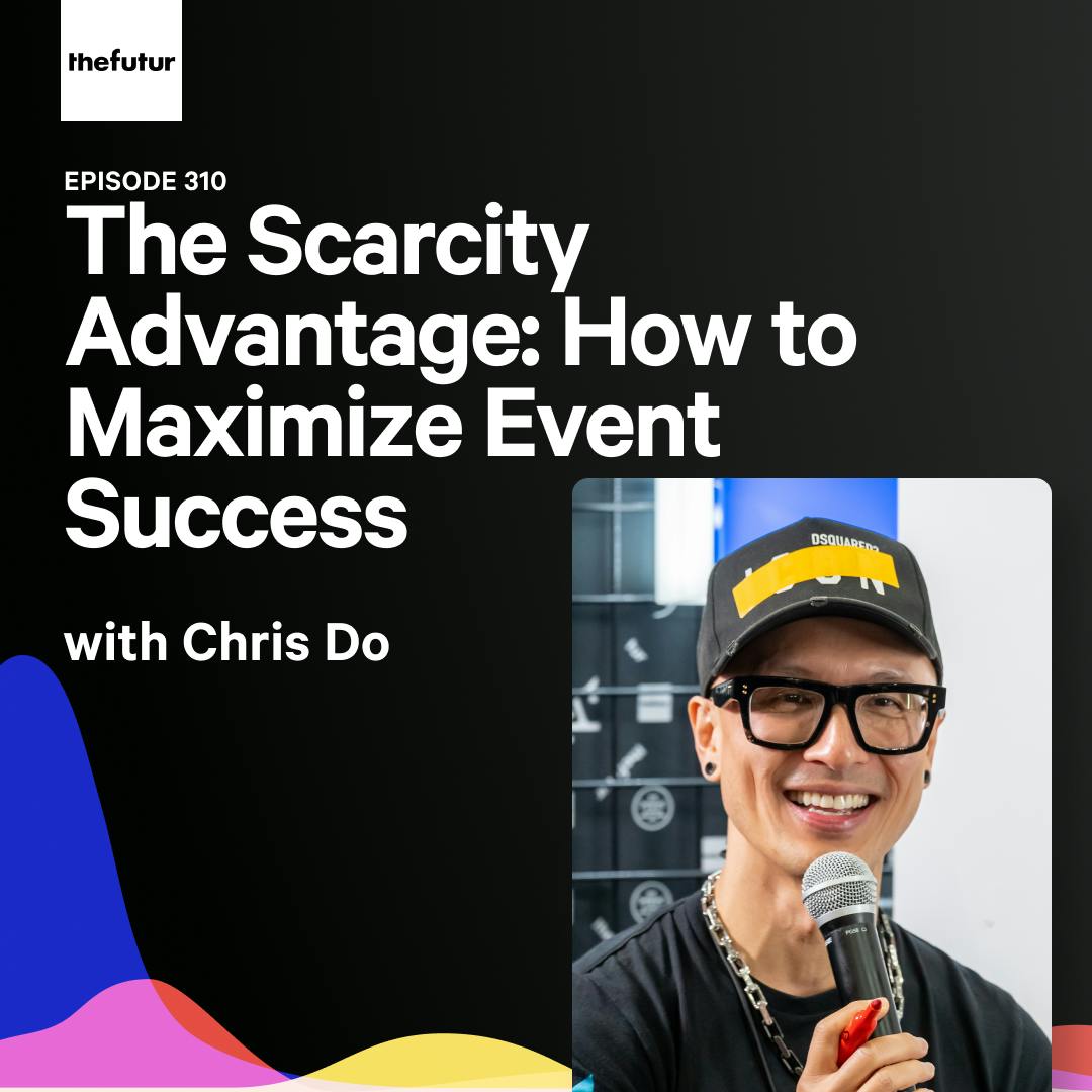 The Scarcity Advantage: How to Maximize Event Success - With Chris Do