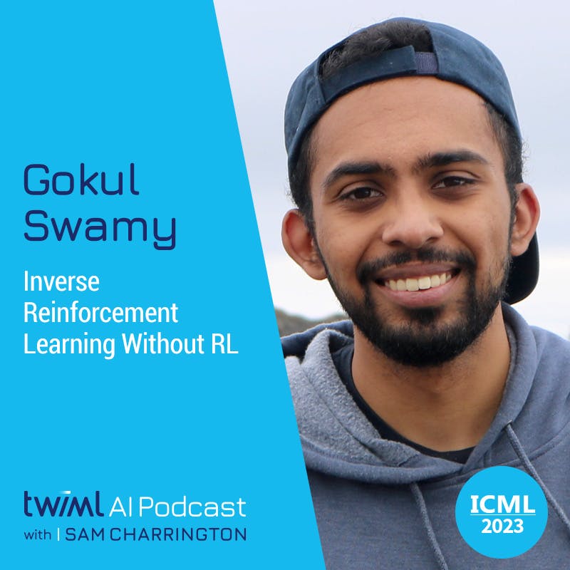 Inverse Reinforcement Learning Without RL with Gokul Swamy - #643 Inverse Reinforcement Learning Without RL with Gokul Swamy - #643