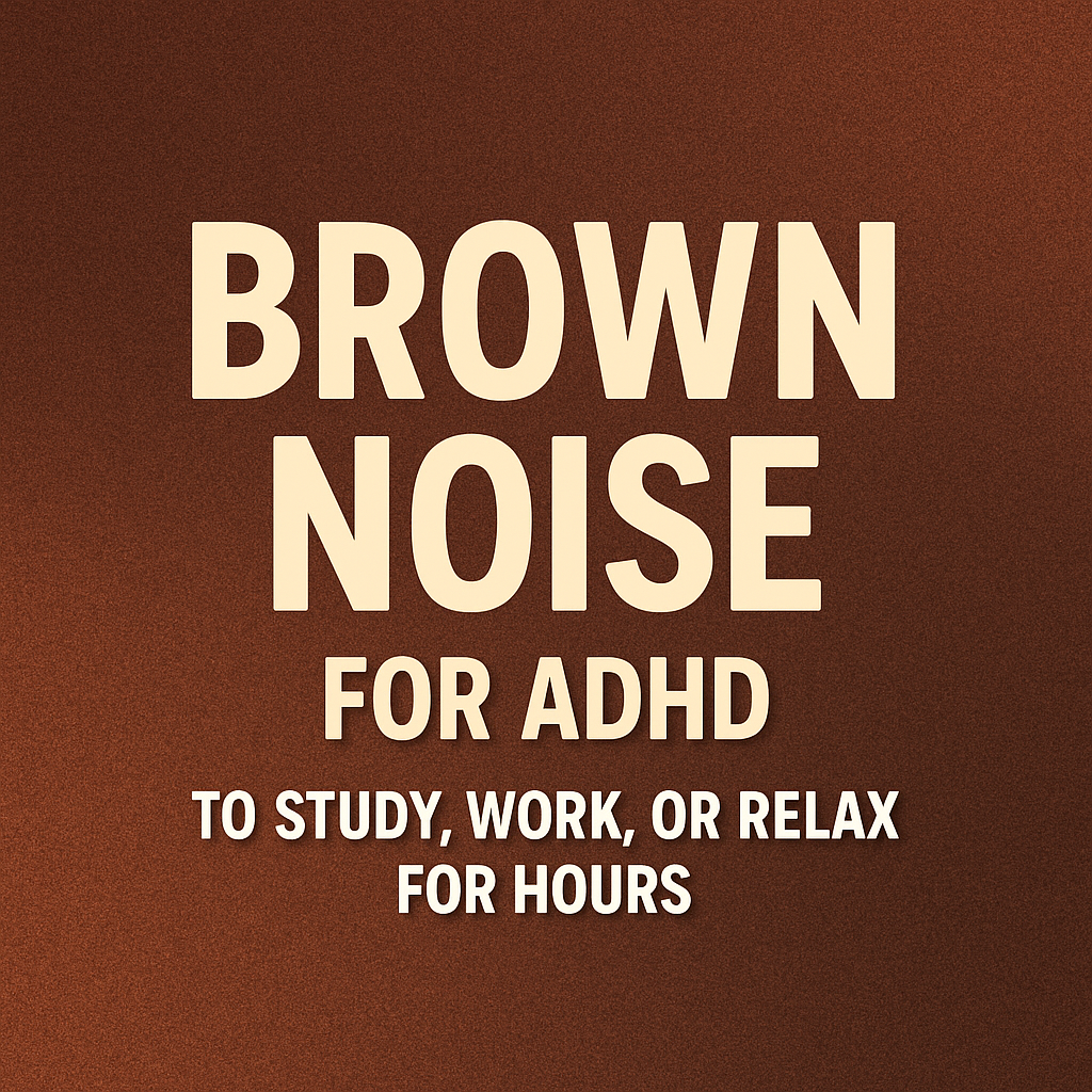 BROWN NOISE For ADHD: To STUDY, WORK, Or RELAX For Hours