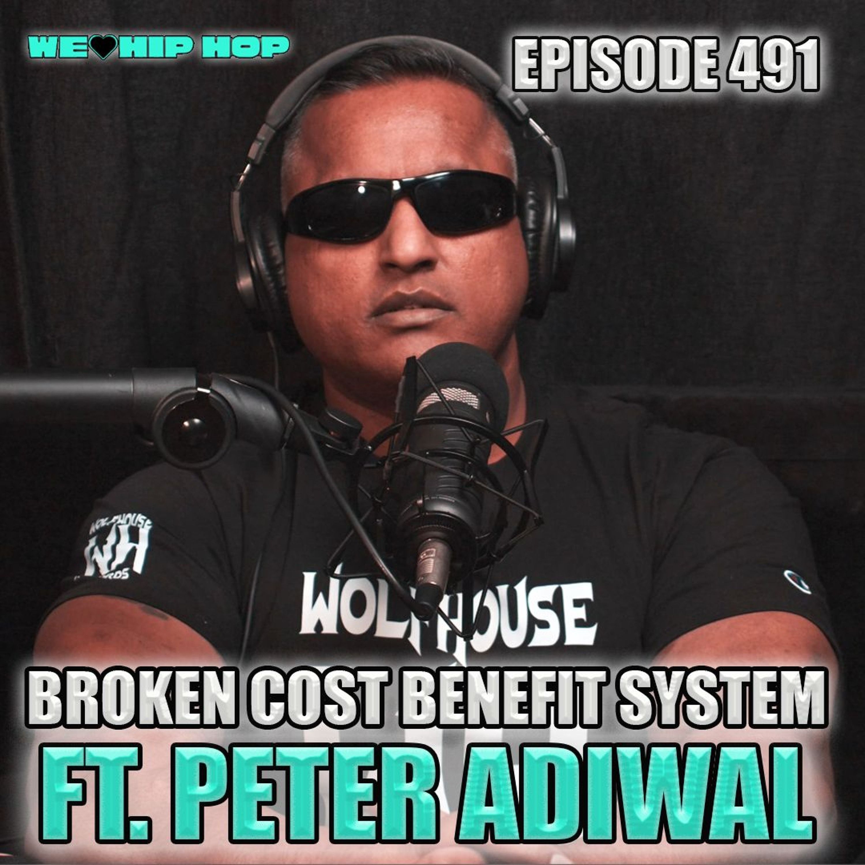 Episode 491 | Broken Cost Benefit System ft. Peter Adiwal | We Love HIp Hop Podcast