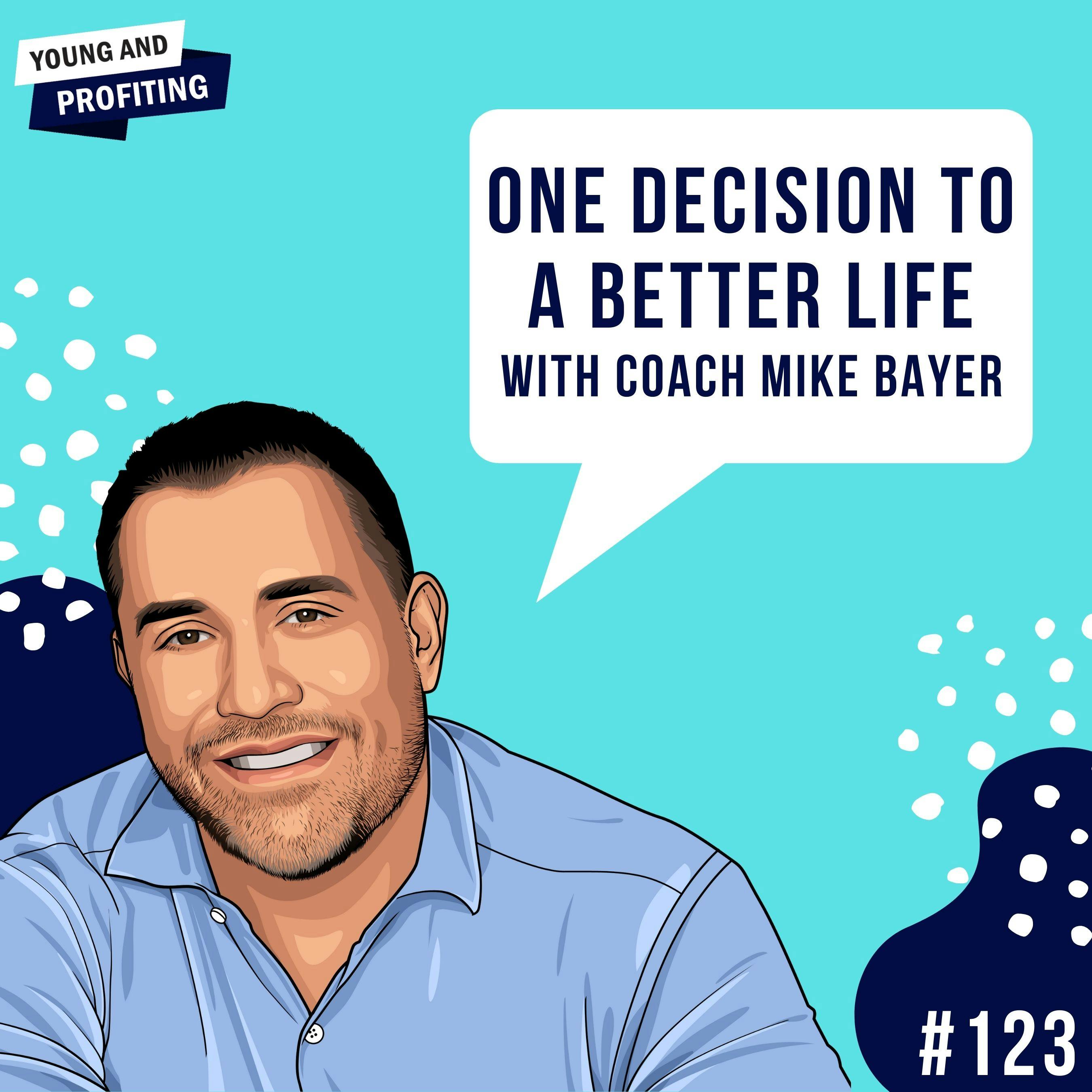 Coach Mike Bayer: One Decision To a Better Life | E123 by Hala Taha | YAP Media Network