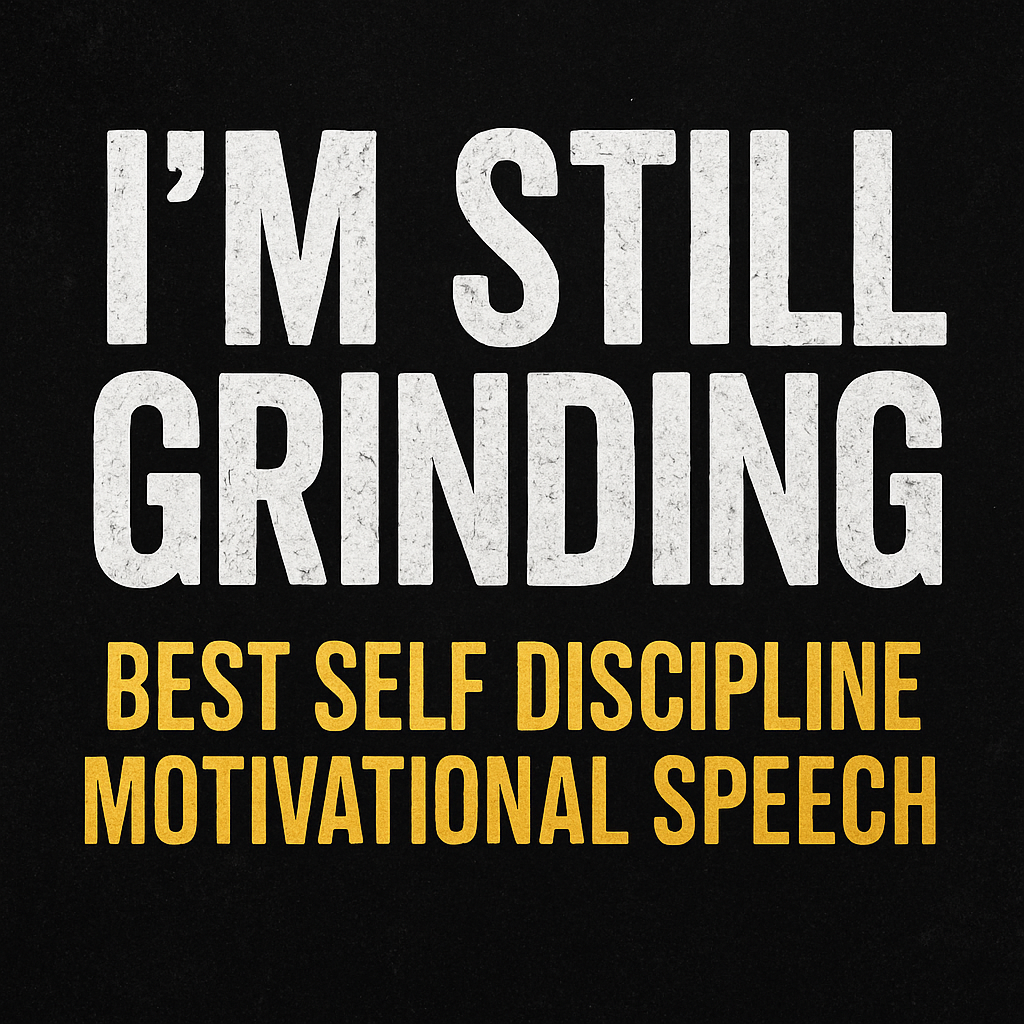 I'M STILL GRINDING – Best Self Discipline Motivational Speech to Stay Focused