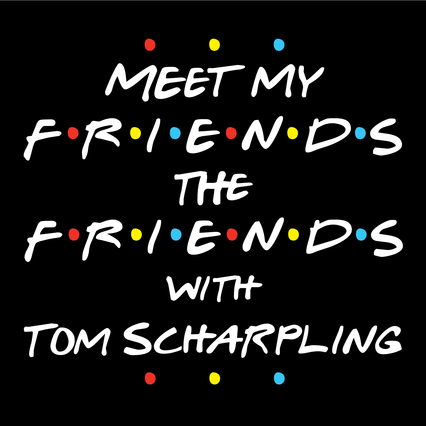 Meet My Friends The Friends with Tom Scharpling