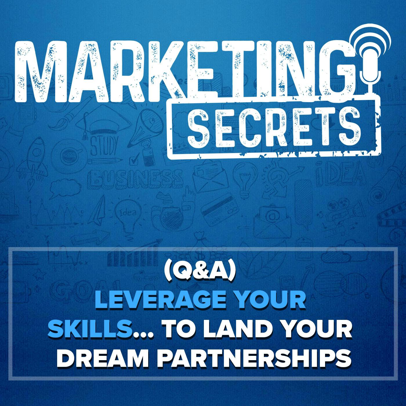 (Q&A) Leverage Your SKILLS... To Land Your Dream Partnerships