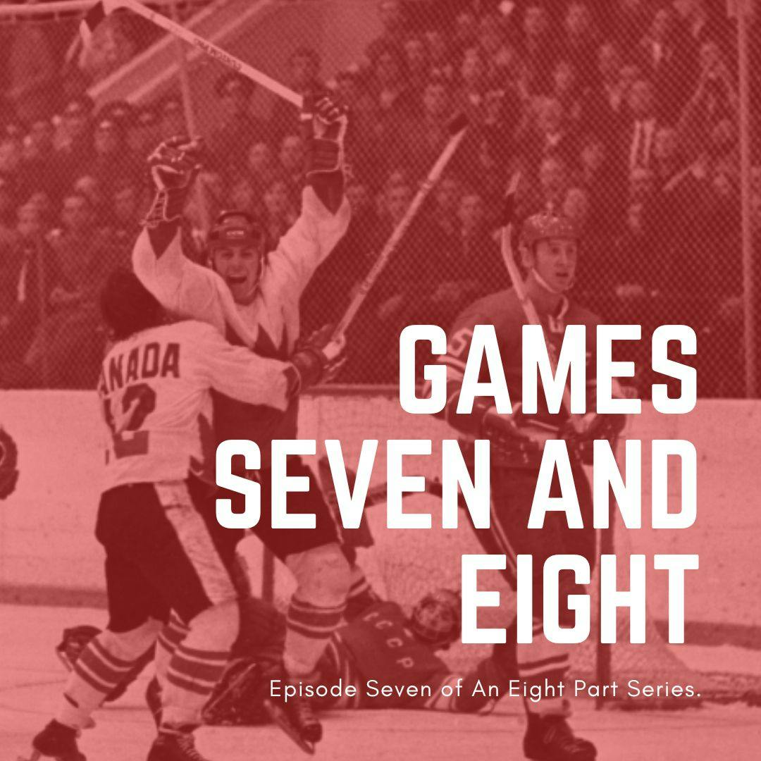The Summit Series (Part Seven): Games Seven and Eight