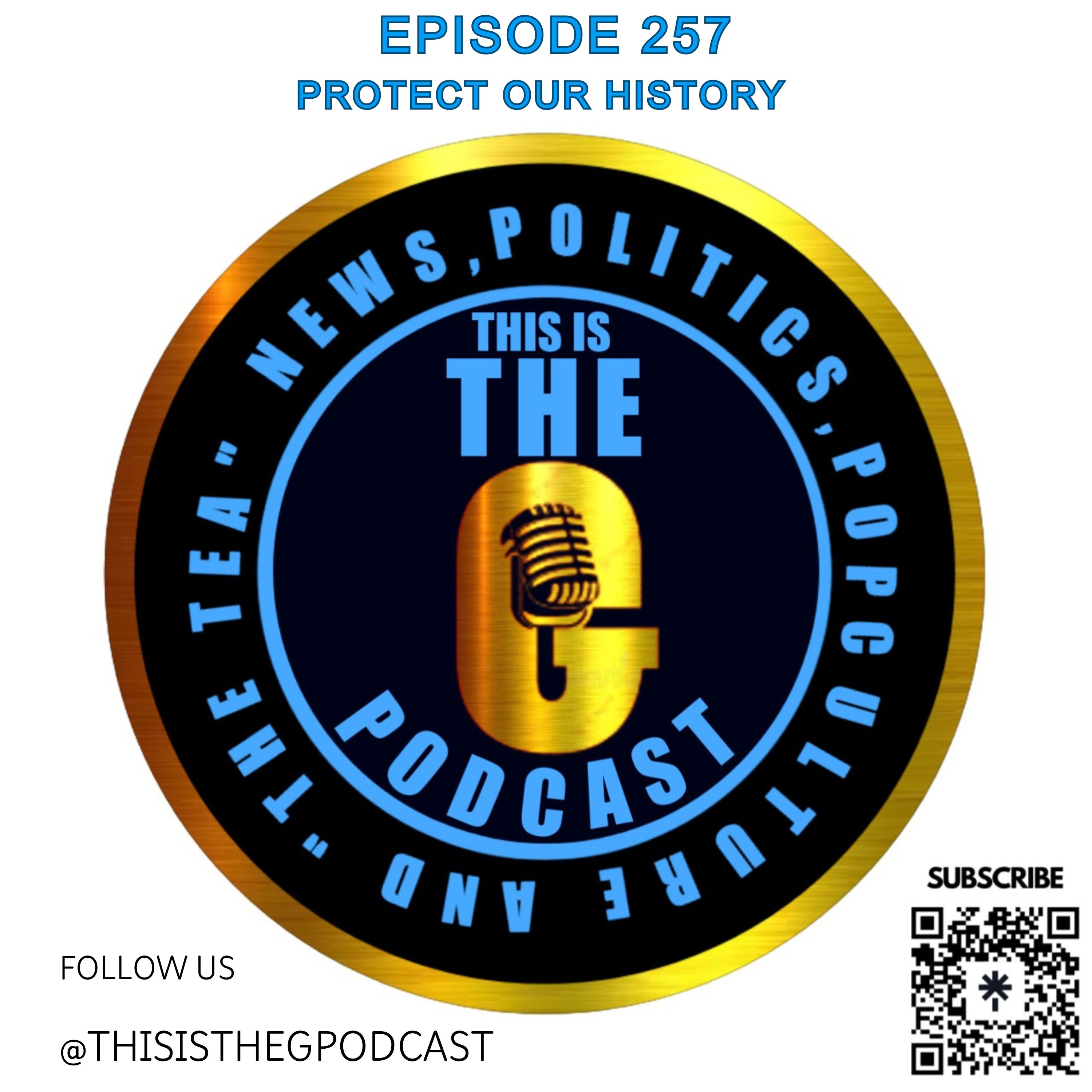 EPISODE 257 PROTECT OUR HISTORY