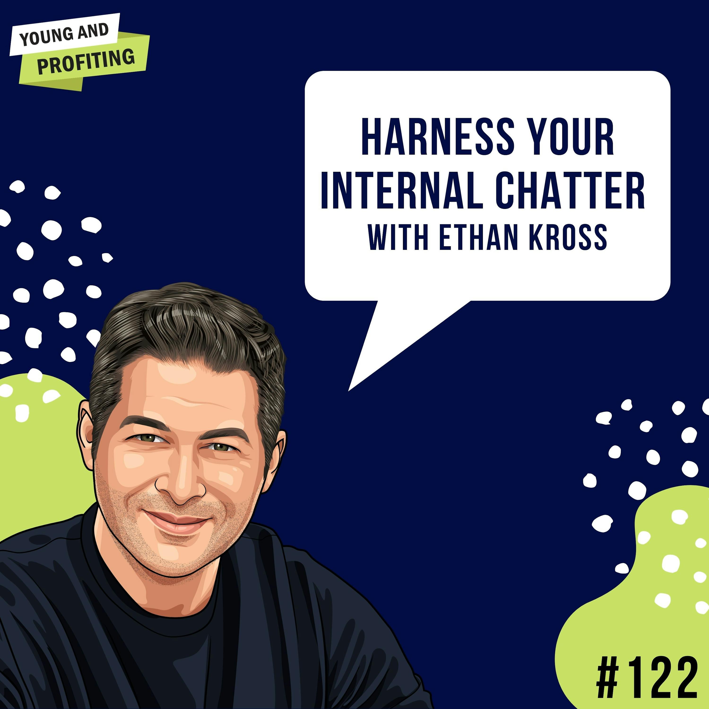 Ethan Kross: Harness Your Internal Chatter | E122