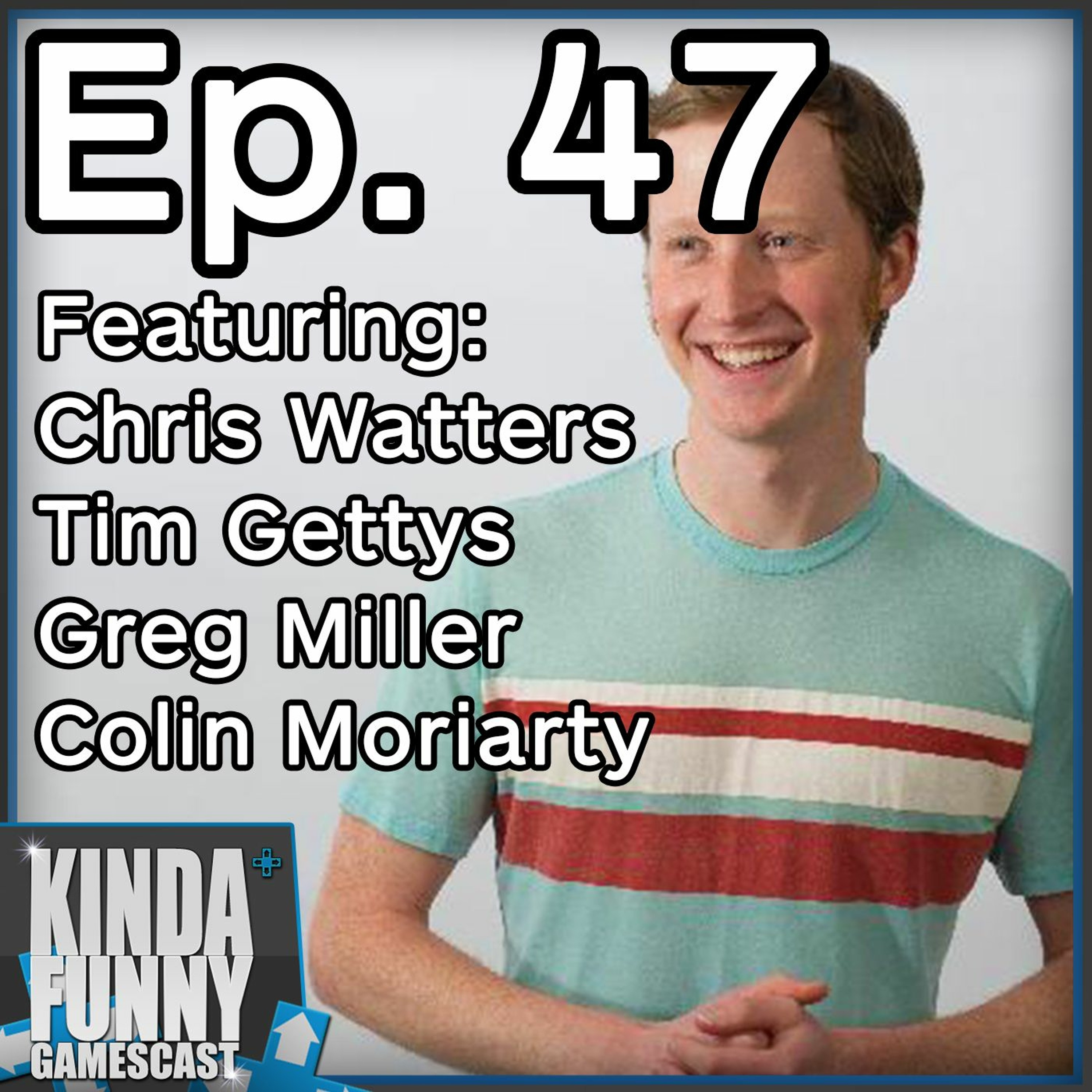 Chris Watters (Special Guest) - Kinda Funny Gamescast Ep. 47