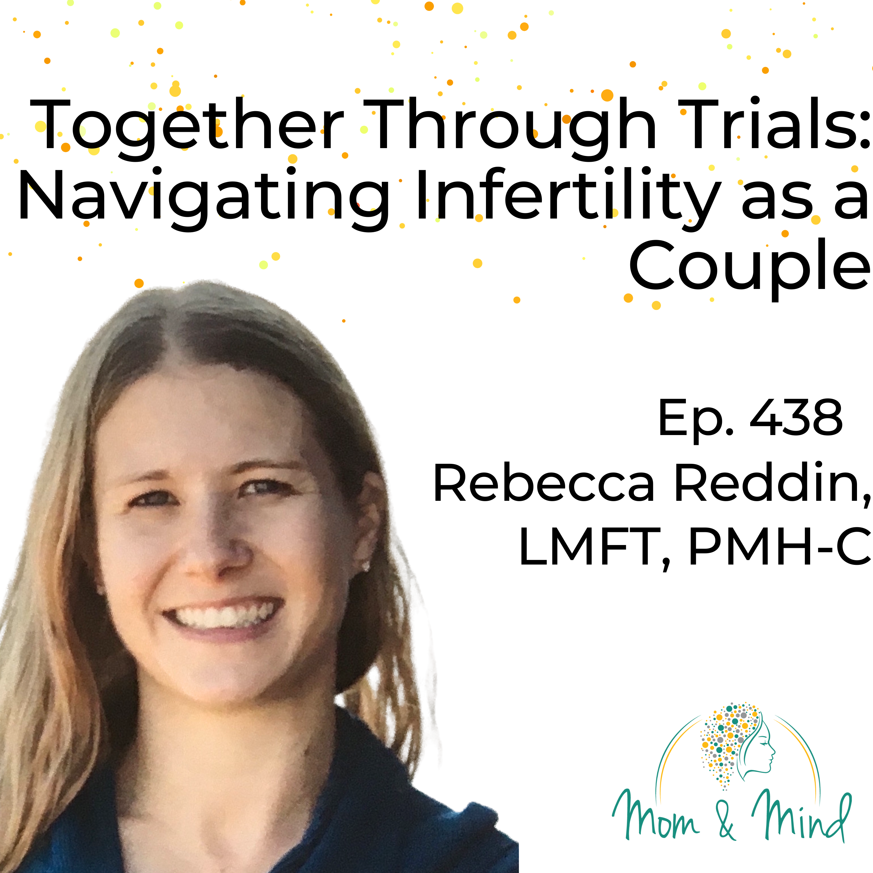 438: Together Through Trials: Navigating Infertility as a Couple with Rebecca Reddin, LMFT, PMH-C