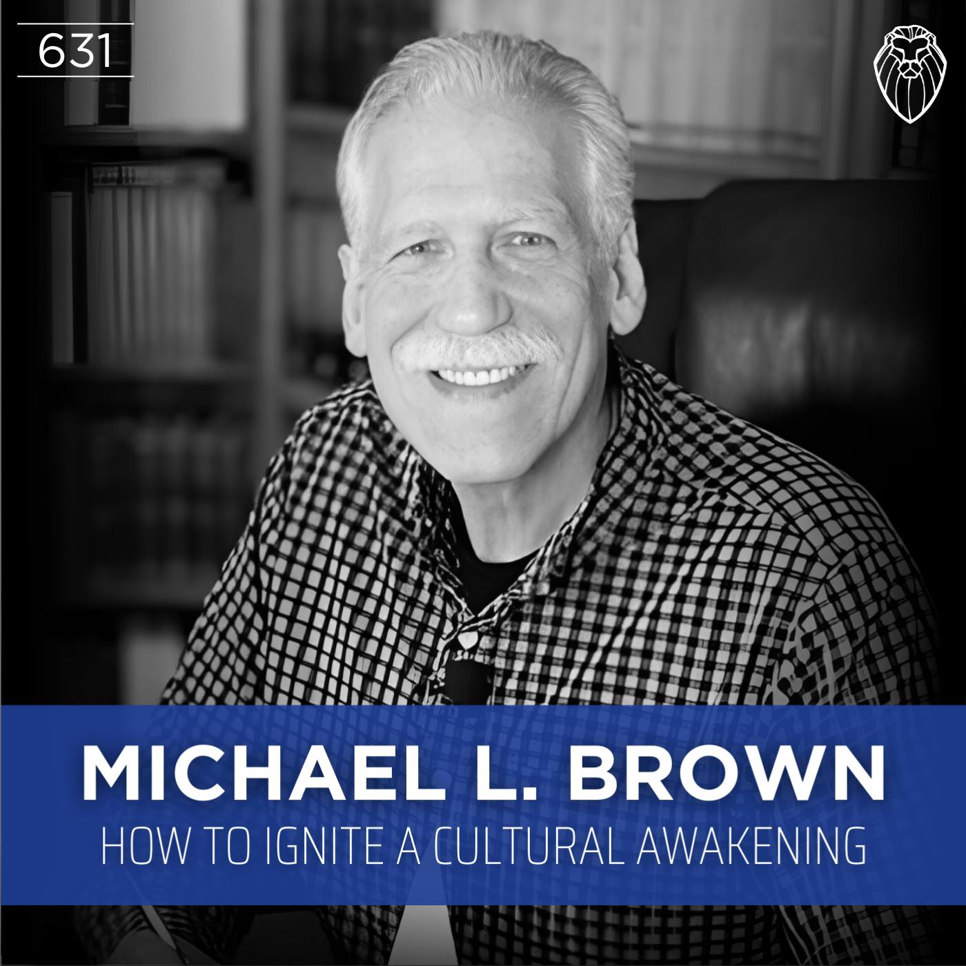MICHAEL L. BROWN | How to Ignite a Cultural Awakening (Ep. 631)