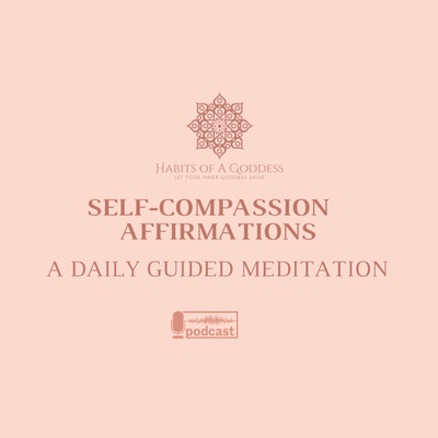 SELF-COMPASSION AFFIRMATIONS | HABITS OF A GODDESS