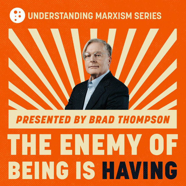 Understanding Marxism: The Enemy of Being is Having