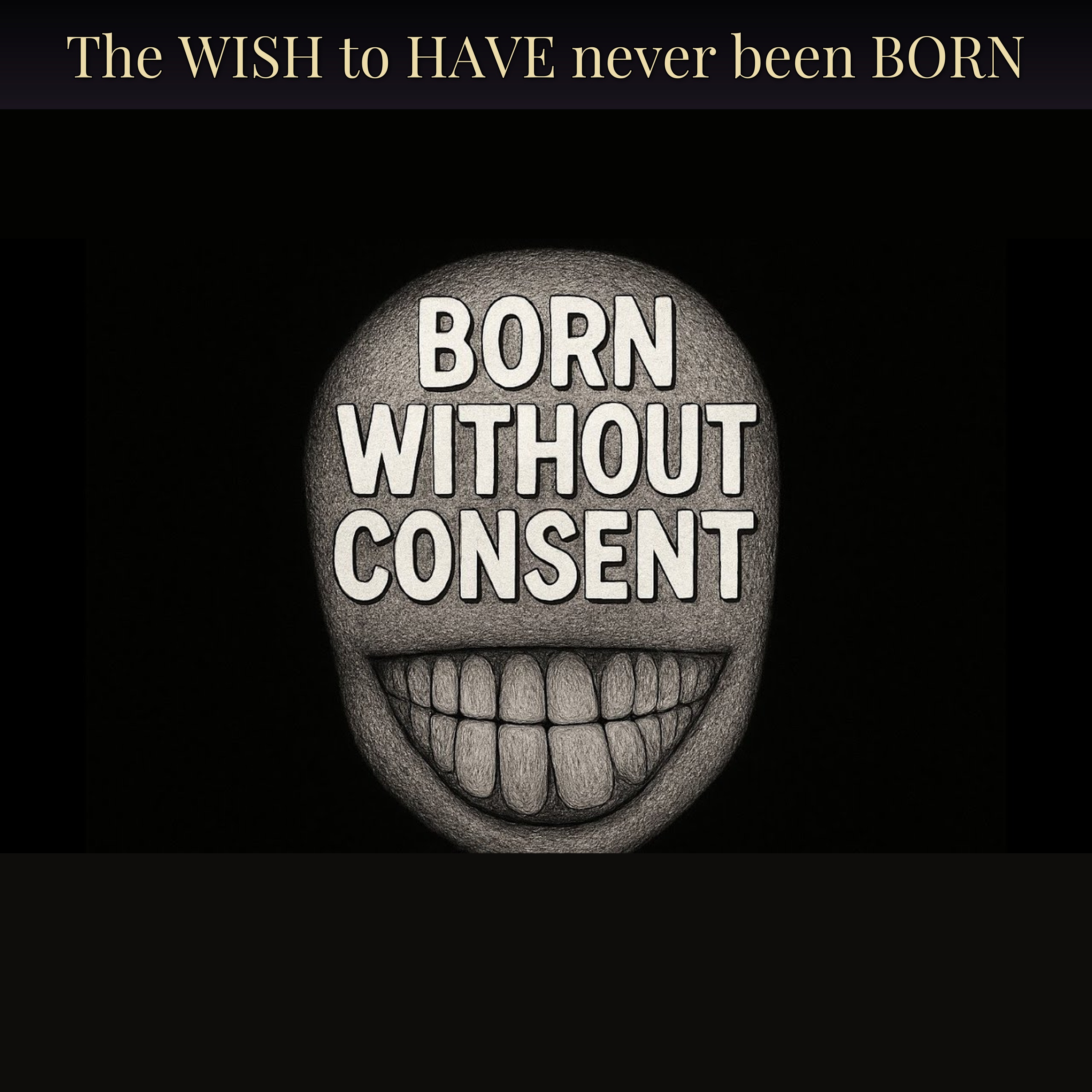 The WISH to HAVE never been BORN
