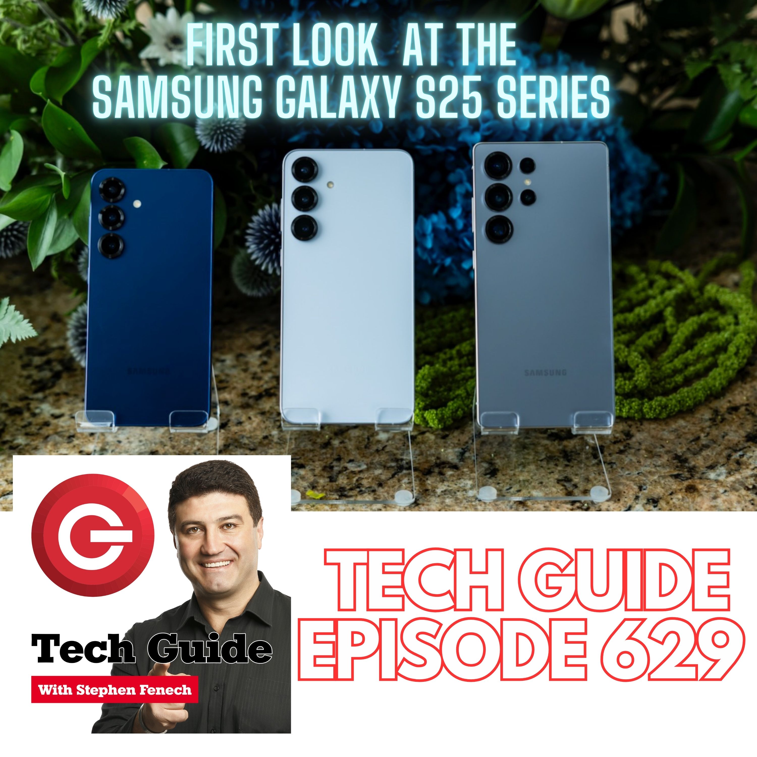 Tech Guide #629 - First look at Samsung Galaxy S25 Series smartphones