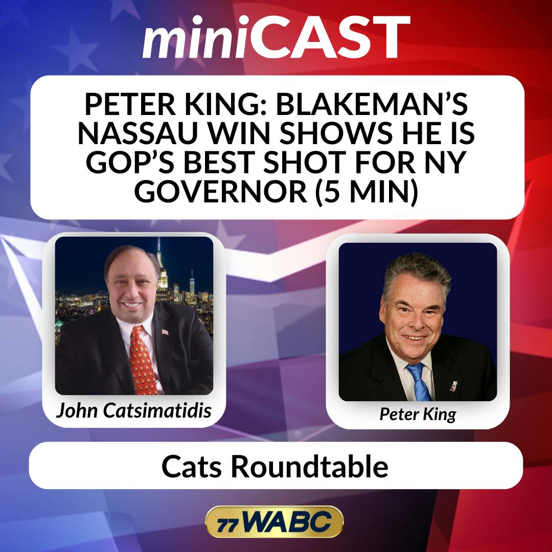Peter King: Blakeman’s Nassau Win Shows He Is GOP’s Best Shot for NY Governor (5 min) Peter King: Blakeman’s Nassau Win Shows He Is GOP’s Best Shot for NY Governor (5 min)