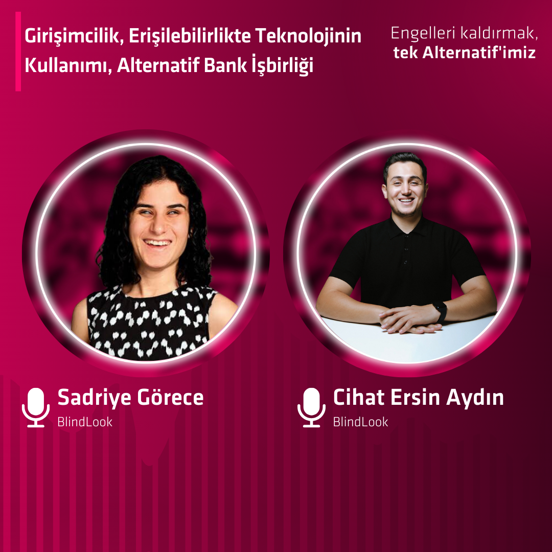 Sadriye Görece & Cihat Ersin Aydın – BlindLook Kurucu Ortakları – Girişimcilik, Erişilebilirlikte Teknolojinin Kullanımı, Alternatif Bank İşbirliği episode artwork