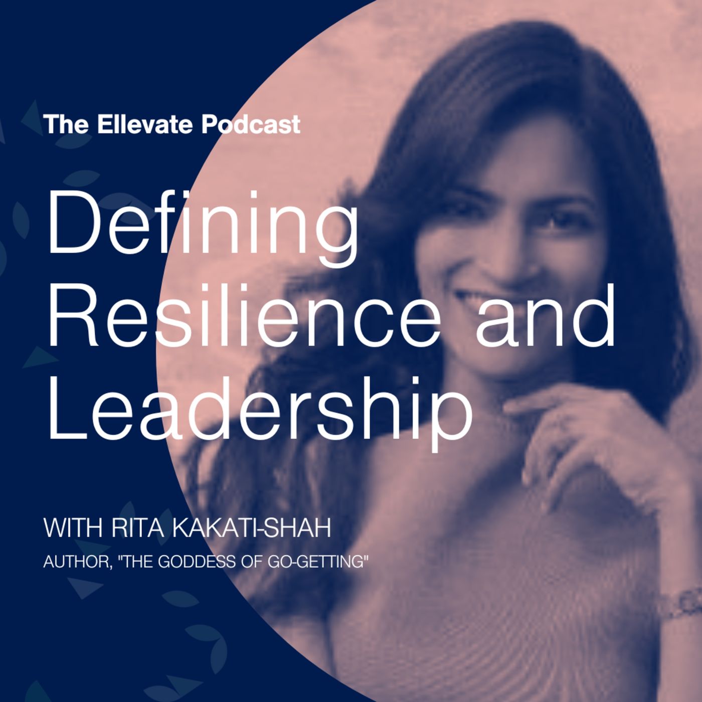Episode 312: Defining Resilience and Leadership, with Rita Kakati-Shah episode artwork