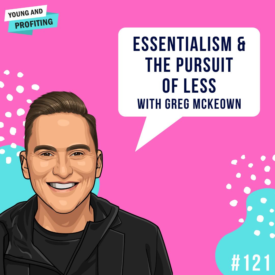 Greg McKeown: Essentialism & The Pursuit of Less | E121 by Hala Taha | YAP Media Network
