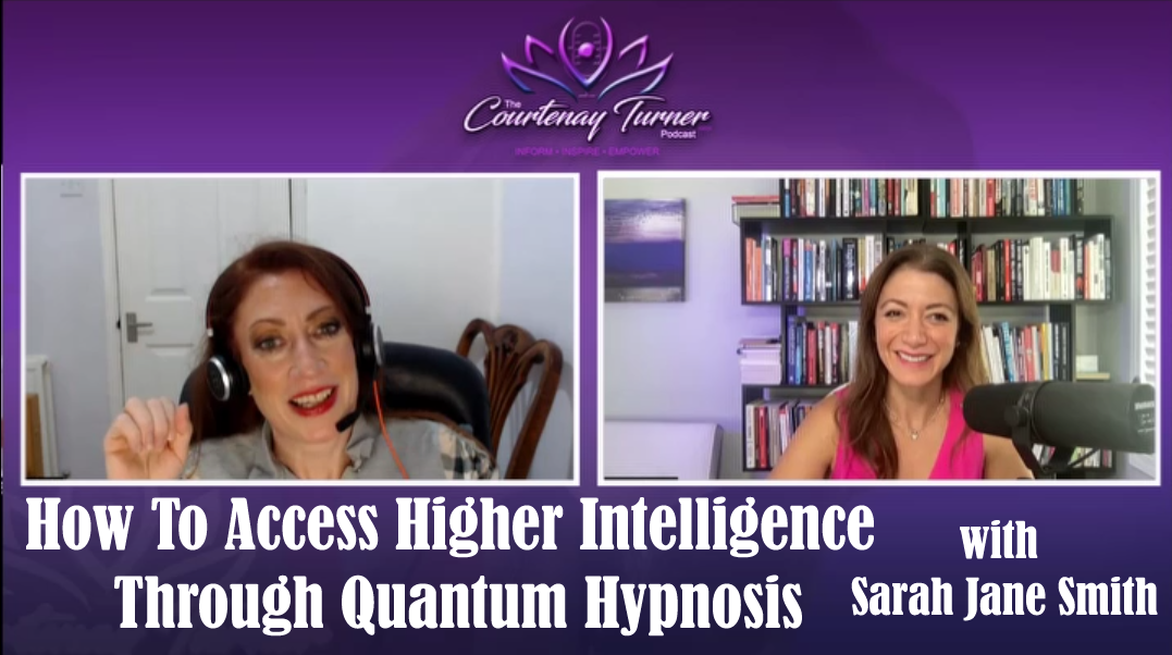 How To Access Higher Intelligence Through Quantum Hypnosis with Sarah Jane Smith