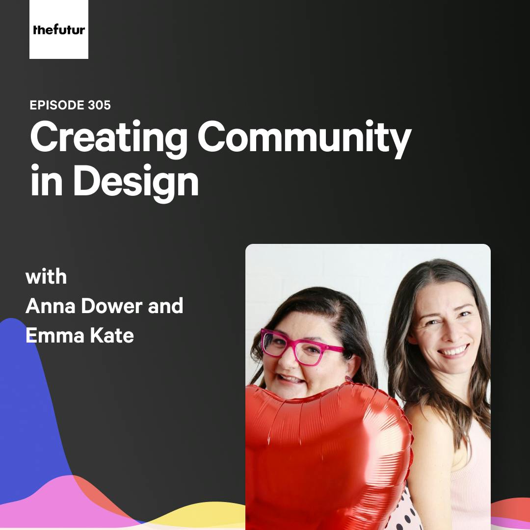 Creating Community in Design - With Anna Dower and Emma Kate