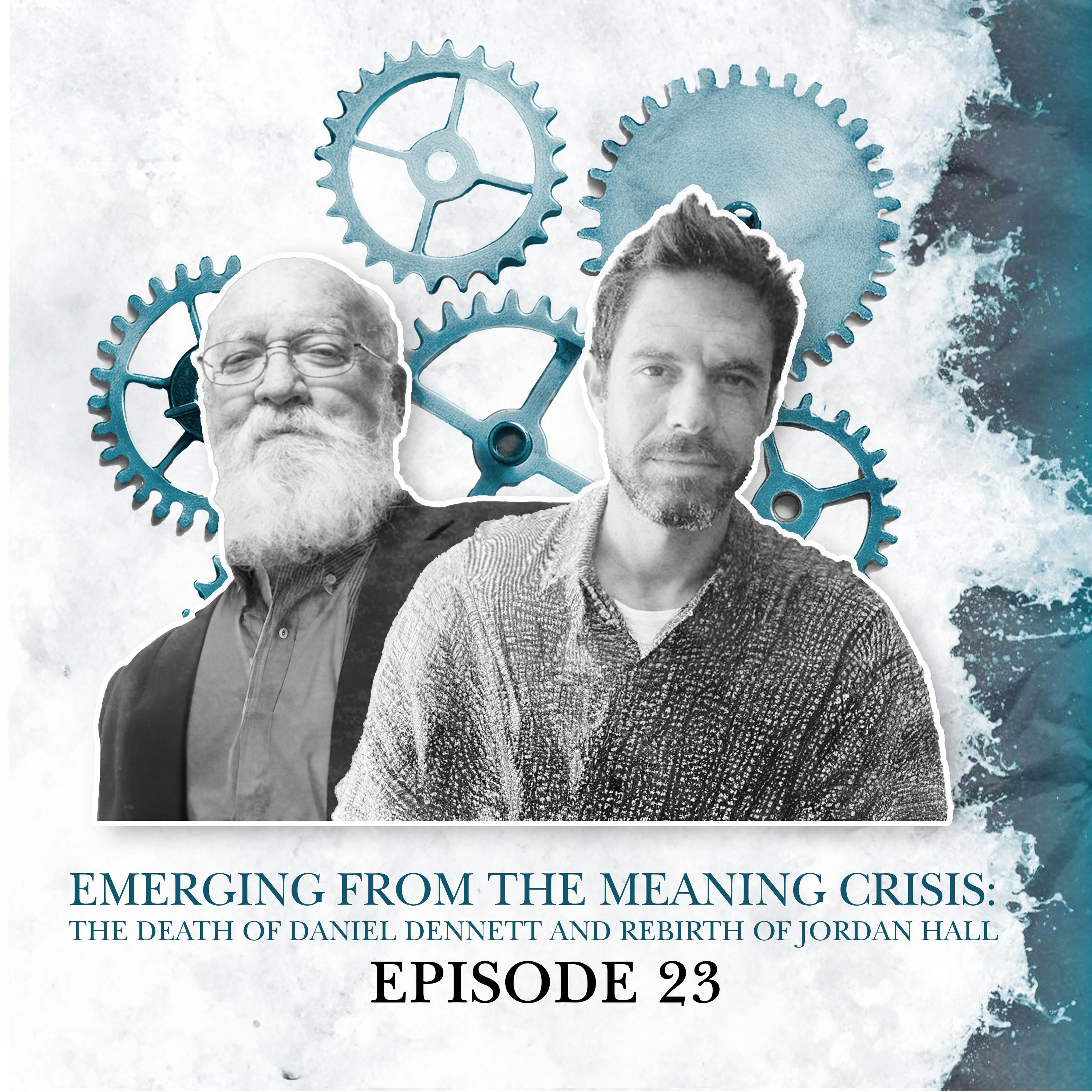 23. Emerging from the Meaning Crisis: The death of Daniel Dennett and rebirth of Jordan Hall