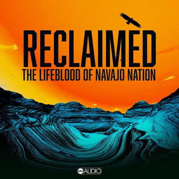 The Lifeblood of the Navajo Nation, from Reclaimed The Lifeblood of the Navajo Nation, from Reclaimed