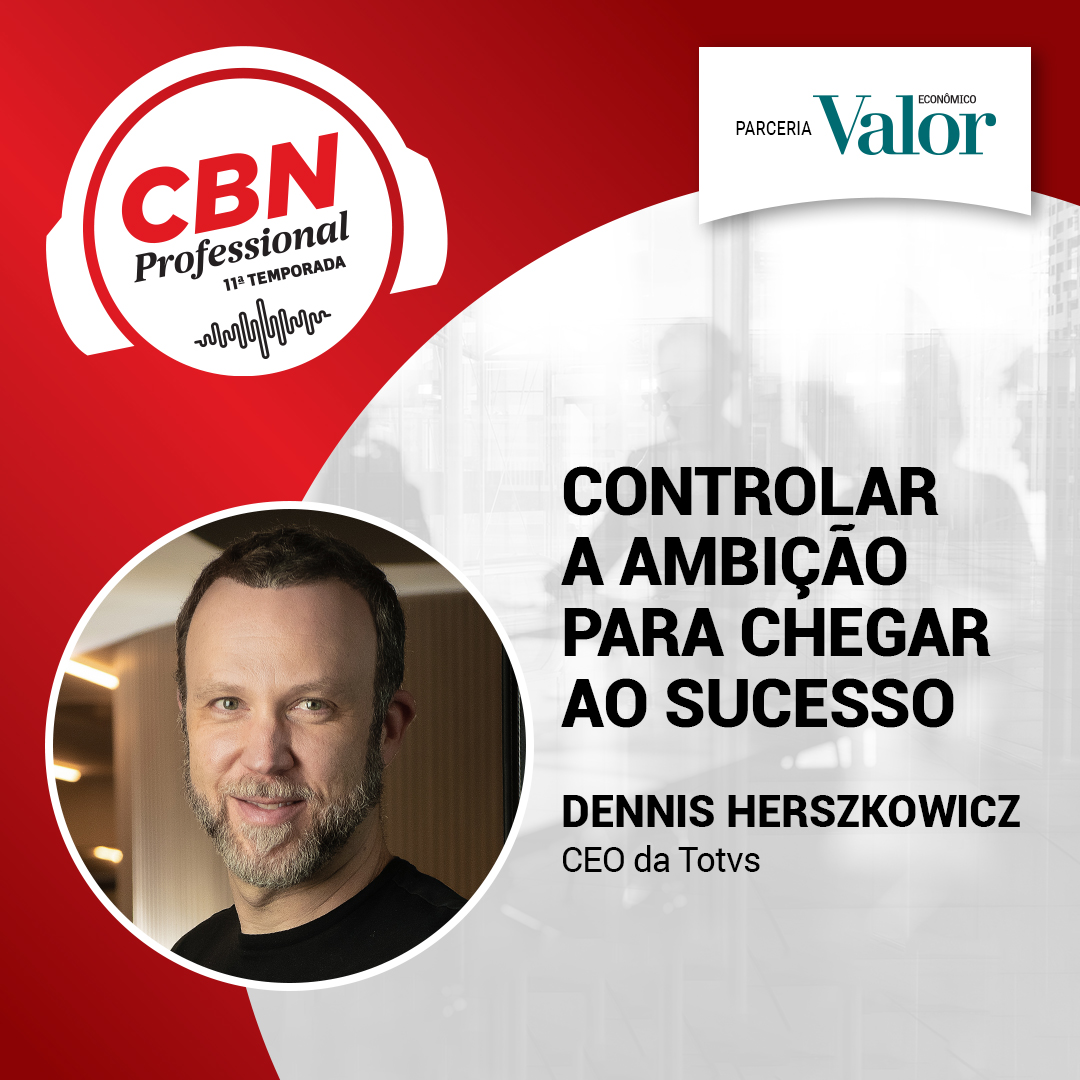 Ep 323 - Dennis Herszkowicz, CEO da Totvs: controlar a ambição para chegar ao sucesso