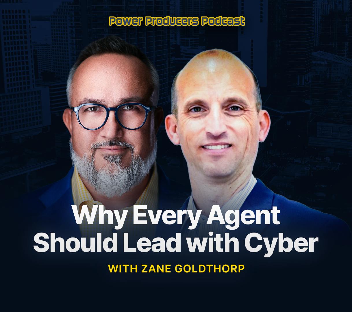 Why Every Agent Should Lead with Cyber with Zane Goldthorp Why Every Agent Should Lead with Cyber with Zane Goldthorp