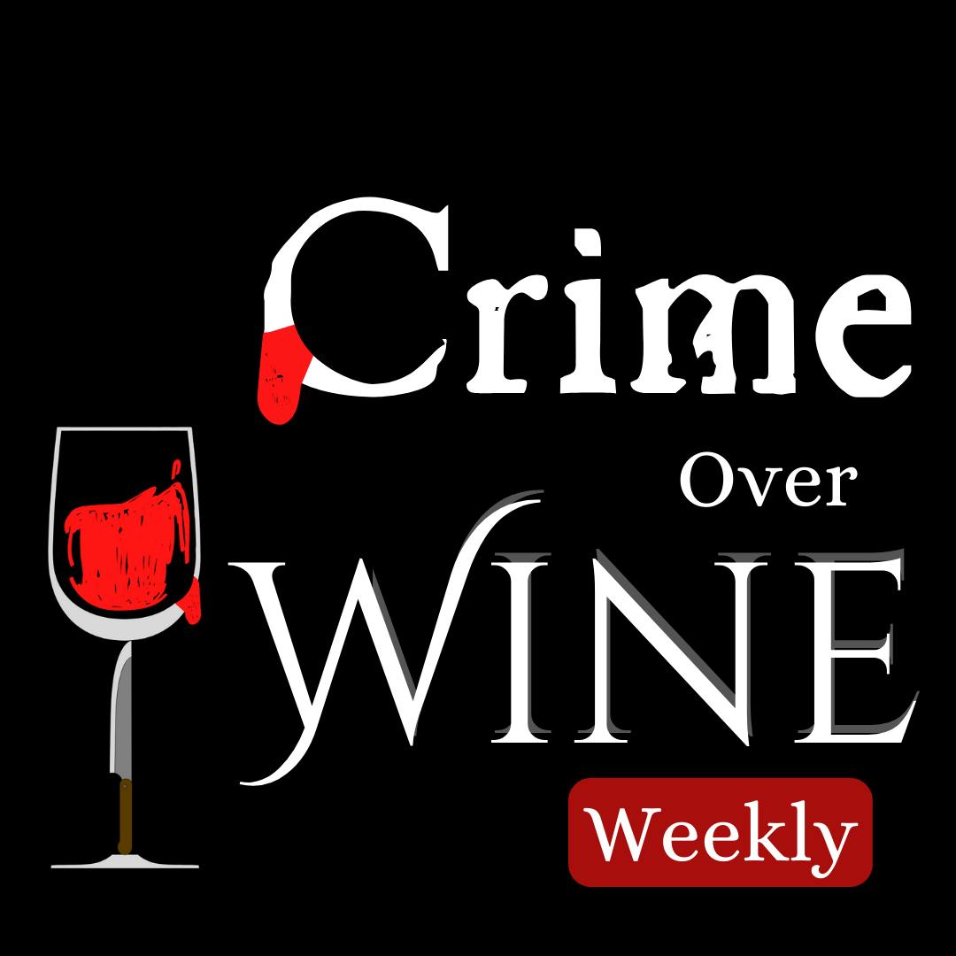 Crime Over Wine Weekly - August 5, 2024 Crime Over Wine Weekly - August 5, 2024