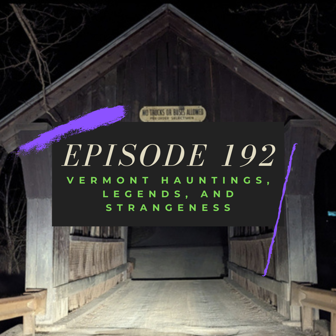 Ep. 192: Vermont Hauntings, Legends and Strangeness